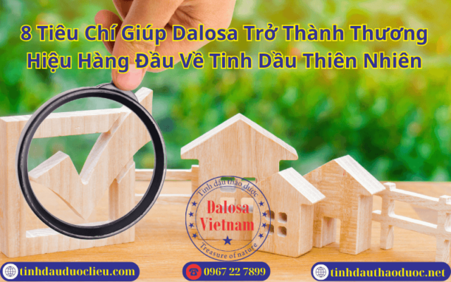 8 Tiêu Chí Giúp Dalosa Trở Thành Thương Hiệu Hàng Đầu Về Tinh Dầu Thiên Nhiên